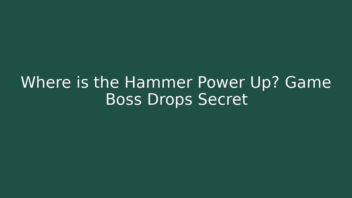 Where is the Hammer Power Up? Game Boss Drops Secret