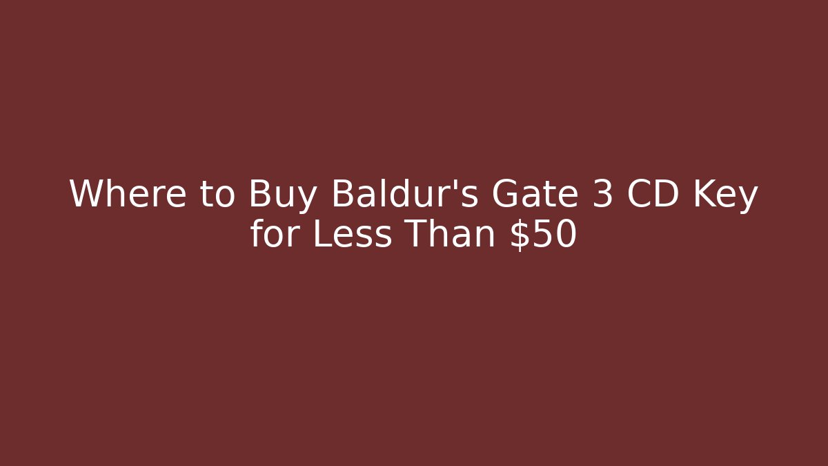 Where to Buy Baldur's Gate 3 CD Key for Less Than $50