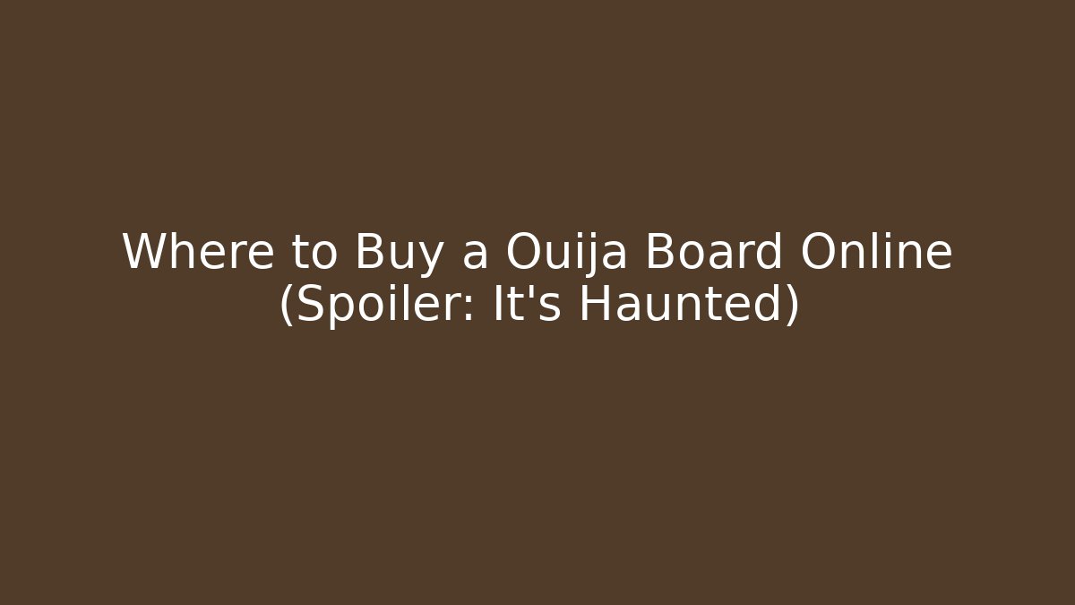 Where to Buy a Ouija Board Online (Spoiler: It's Haunted)