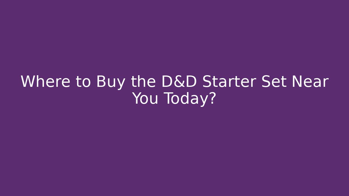 Where to Buy the D&D Starter Set Near You Today?