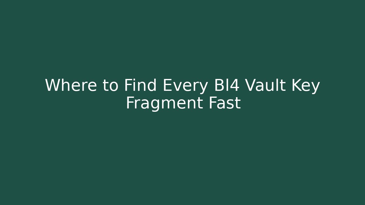 Where to Find Every Bl4 Vault Key Fragment Fast