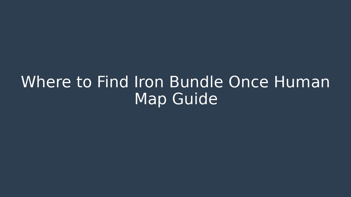 Where to Find Iron Bundle Once Human Map Guide
