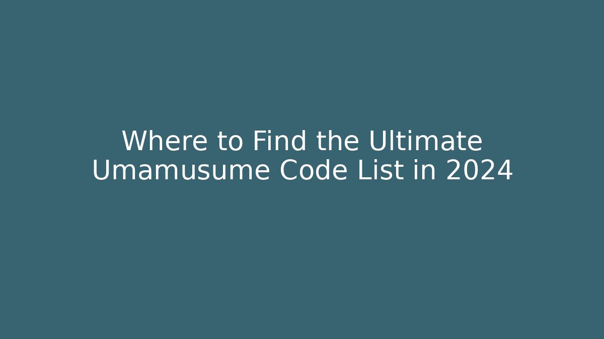 Where to Find the Ultimate Umamusume Code List in 2024