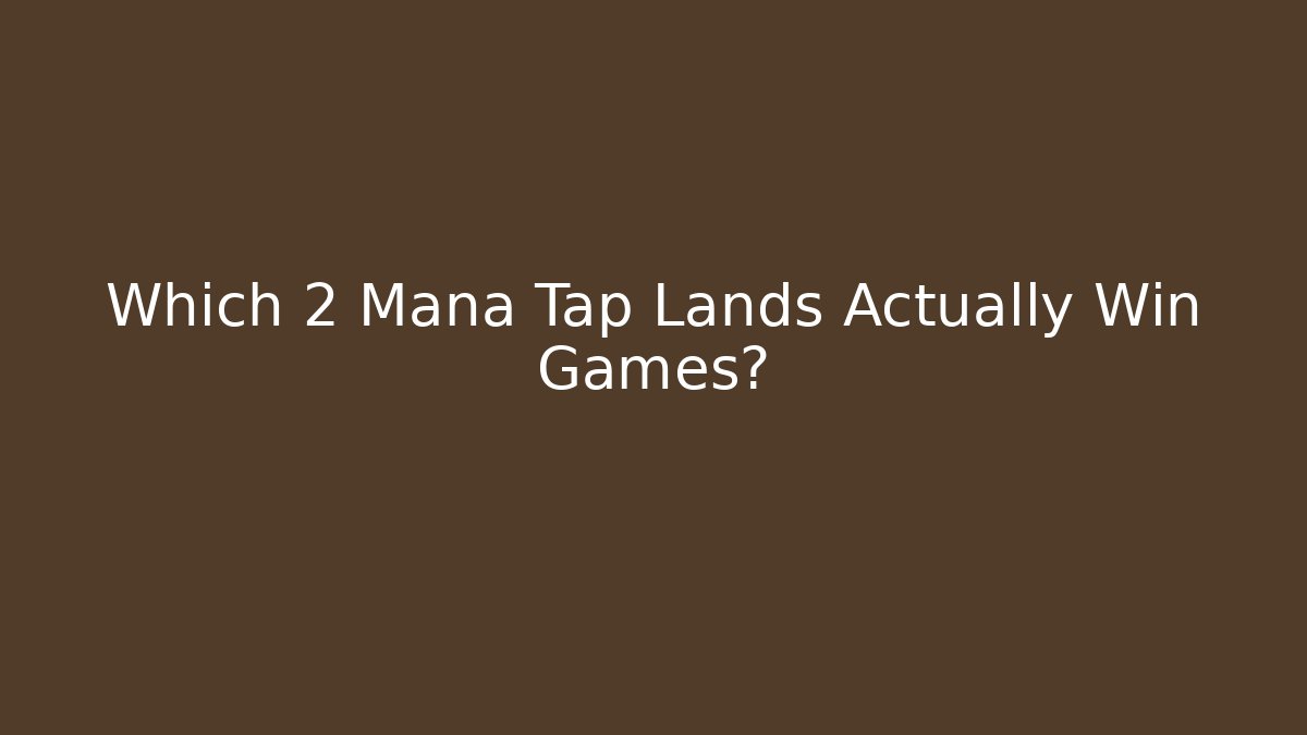 Which 2 Mana Tap Lands Actually Win Games? - Boomer Naturals