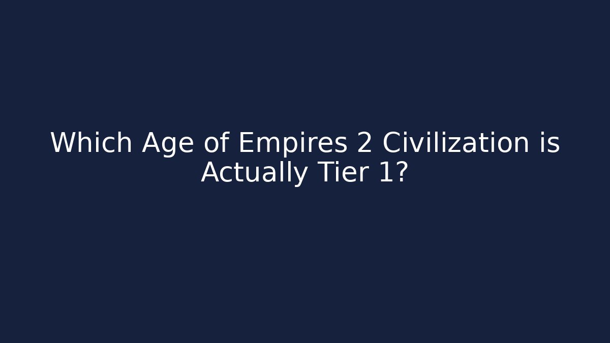 Which Age of Empires 2 Civilization is Actually Tier 1?