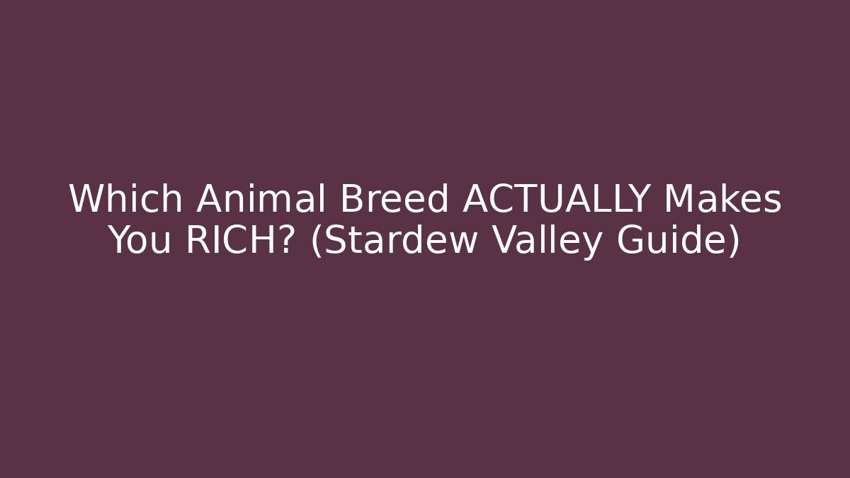 Which Animal Breed ACTUALLY Makes You RICH? (Stardew Valley Guide) - Boomer Naturals