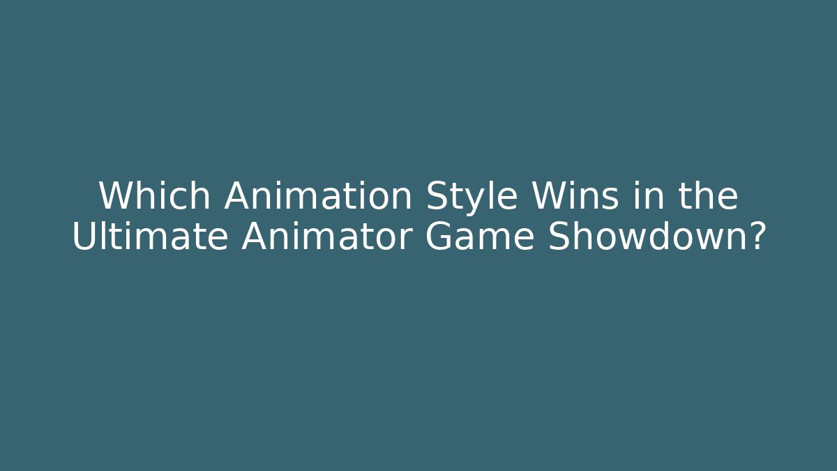Which Animation Style Wins in the Ultimate Animator Game Showdown?