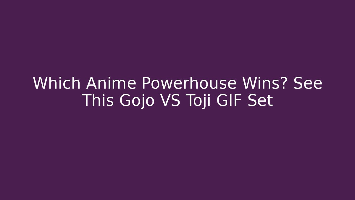 Which Anime Powerhouse Wins? See This Gojo VS Toji GIF Set
