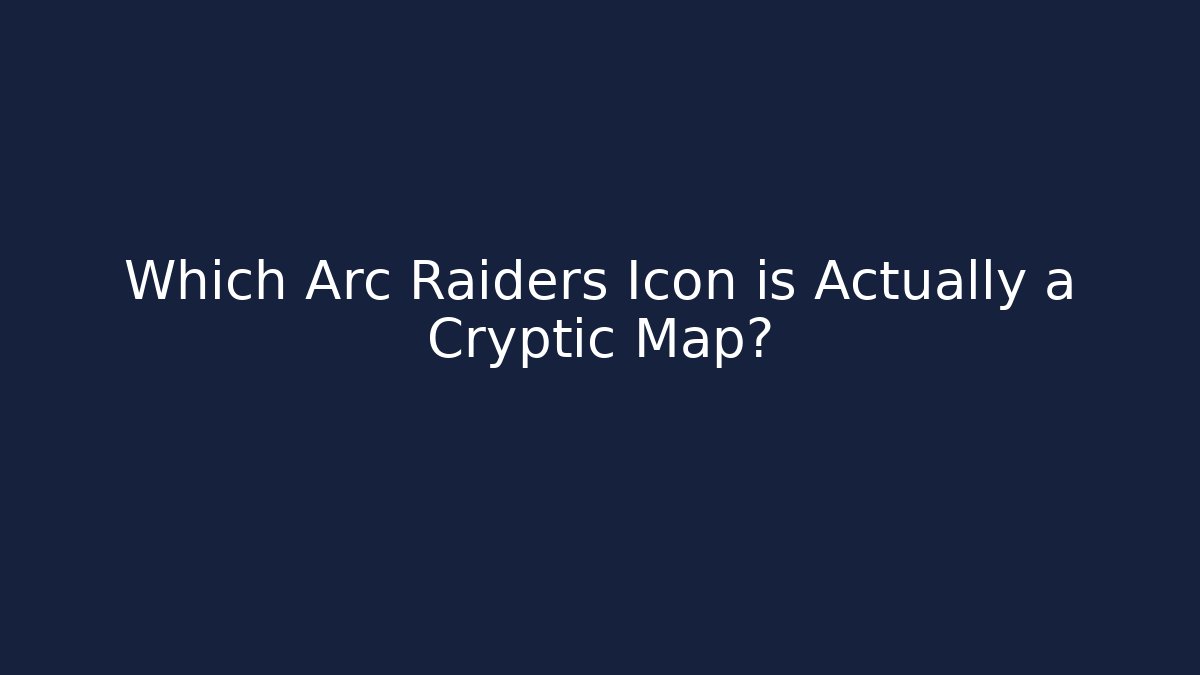 Which Arc Raiders Icon is Actually a Cryptic Map? - Boomer Naturals