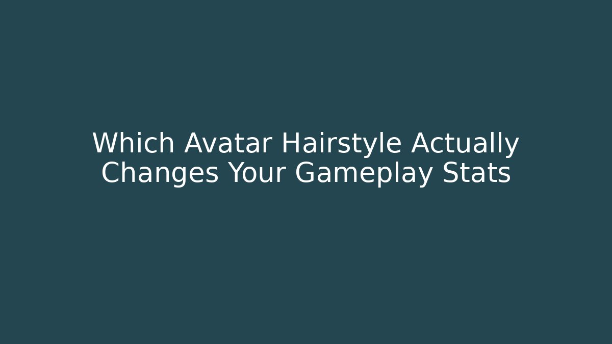 Which Avatar Hairstyle Actually Changes Your Gameplay Stats