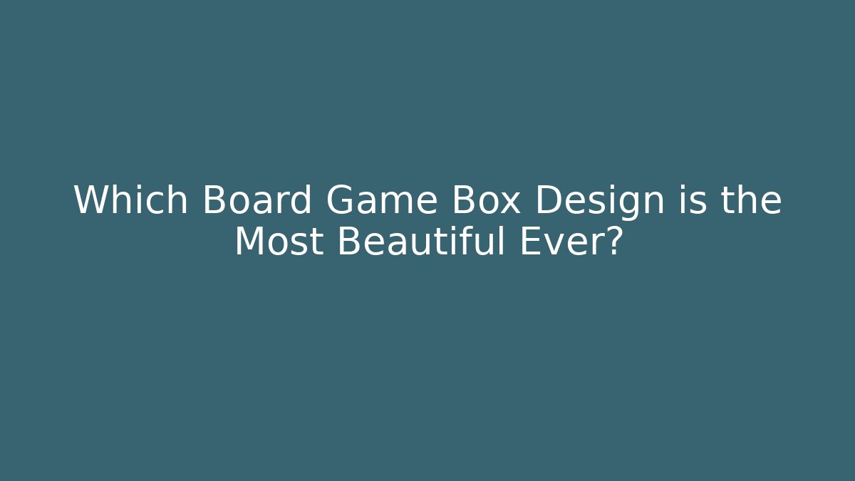 Which Board Game Box Design is the Most Beautiful Ever? - Boomer Naturals
