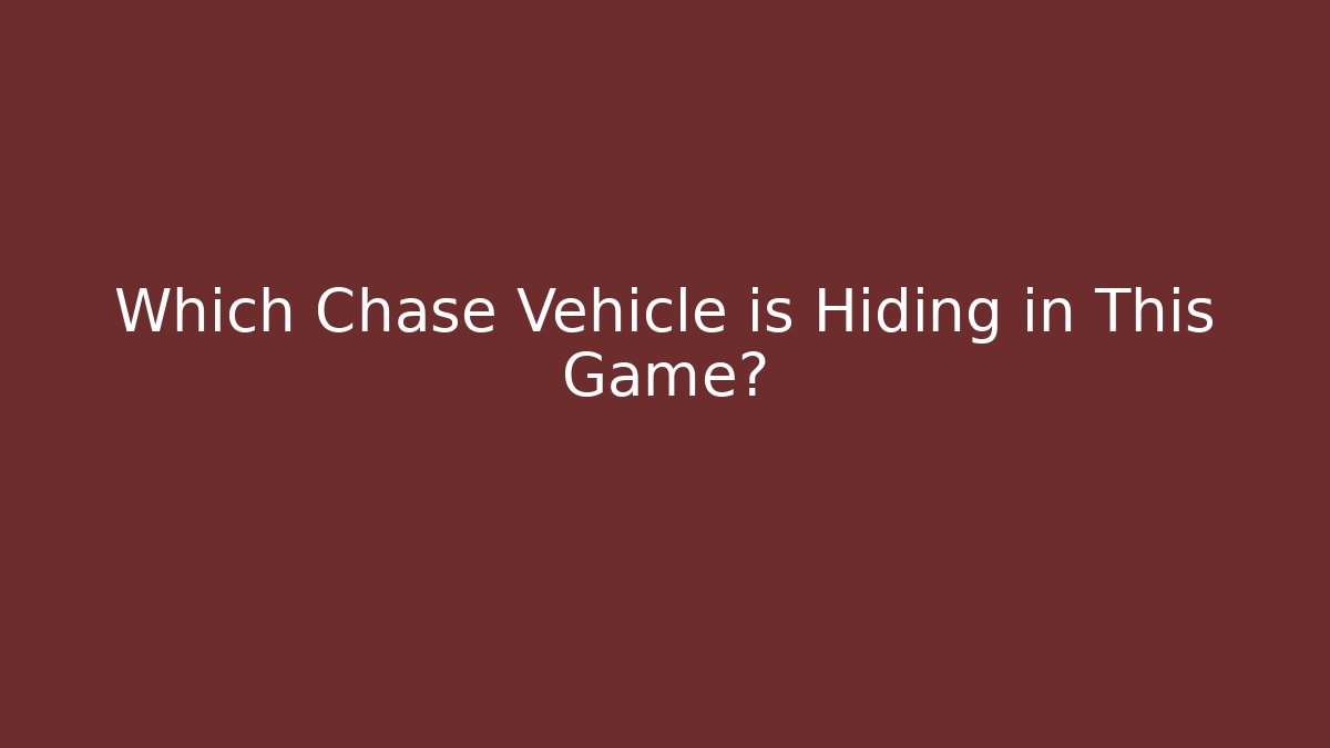 Which Chase Vehicle is Hiding in This Game?