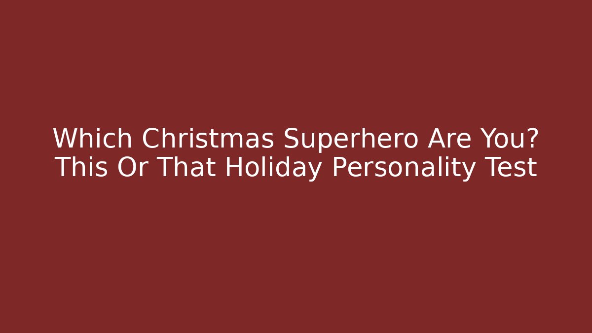 Which Christmas Superhero Are You? This Or That Holiday Personality Test