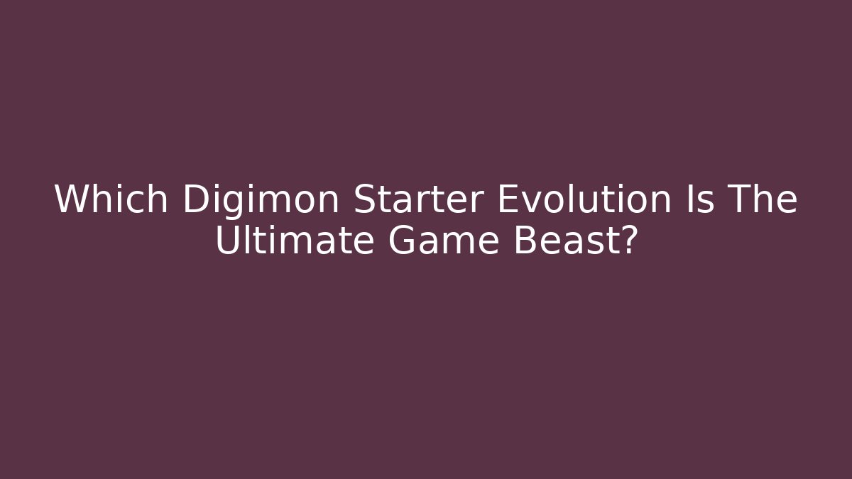 Which Digimon Starter Evolution Is The Ultimate Game Beast? - Boomer Naturals