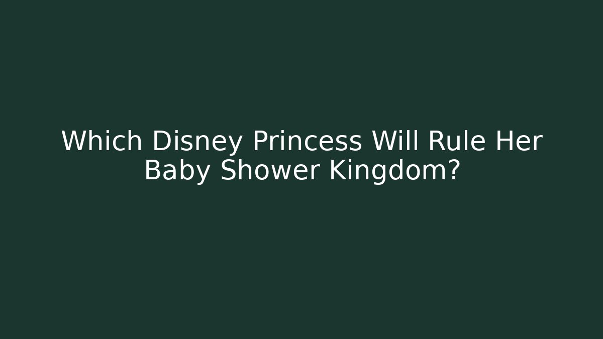 Which Disney Princess Will Rule Her Baby Shower Kingdom?