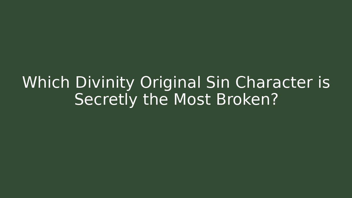 Which Divinity Original Sin Character is Secretly the Most Broken? - Boomer Naturals