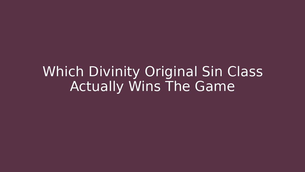 Which Divinity Original Sin Class Actually Wins The Game