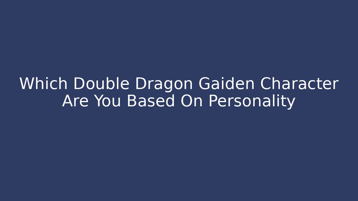 Which Double Dragon Gaiden Character Are You Based On Personality