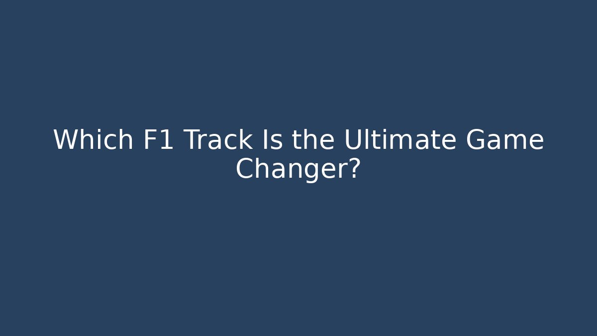 Which F1 Track Is the Ultimate Game Changer? - Boomer Naturals
