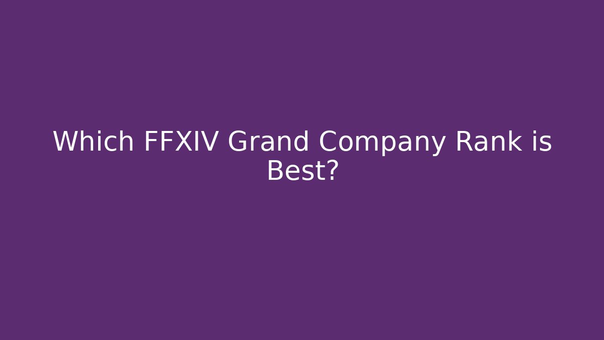Which FFXIV Grand Company Rank is Best?