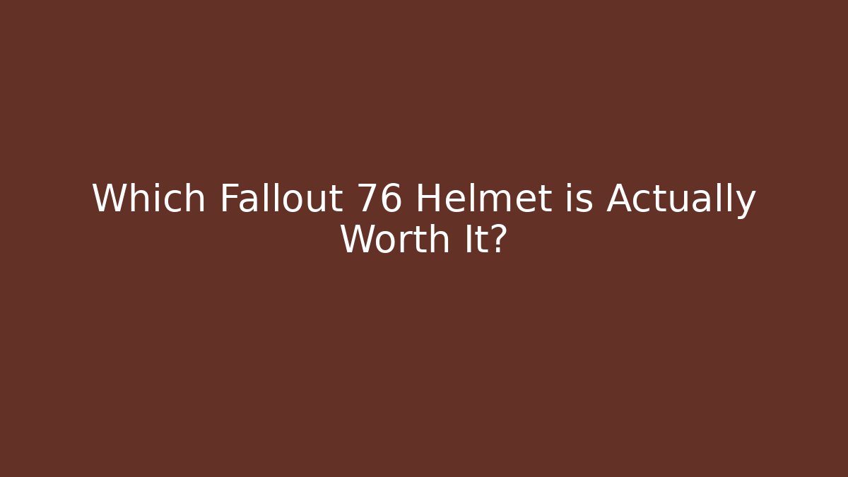 Which Fallout 76 Helmet is Actually Worth It? - Boomer Naturals