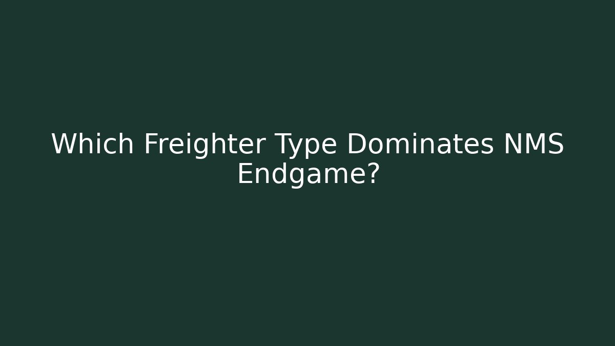 Which Freighter Type Dominates NMS Endgame?