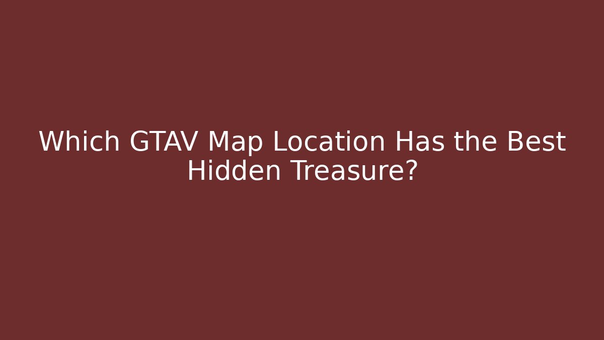 Which GTAV Map Location Has the Best Hidden Treasure?