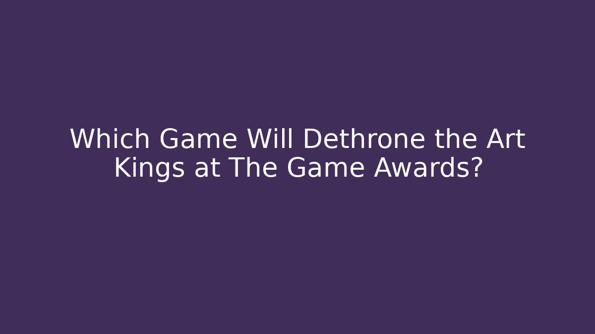 Which Game Will Dethrone the Art Kings at The Game Awards? - Boomer Naturals