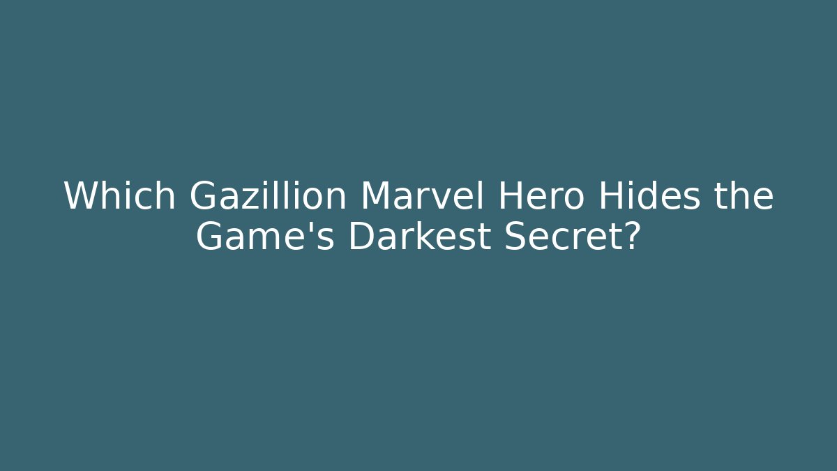 Which Gazillion Marvel Hero Hides the Game's Darkest Secret?