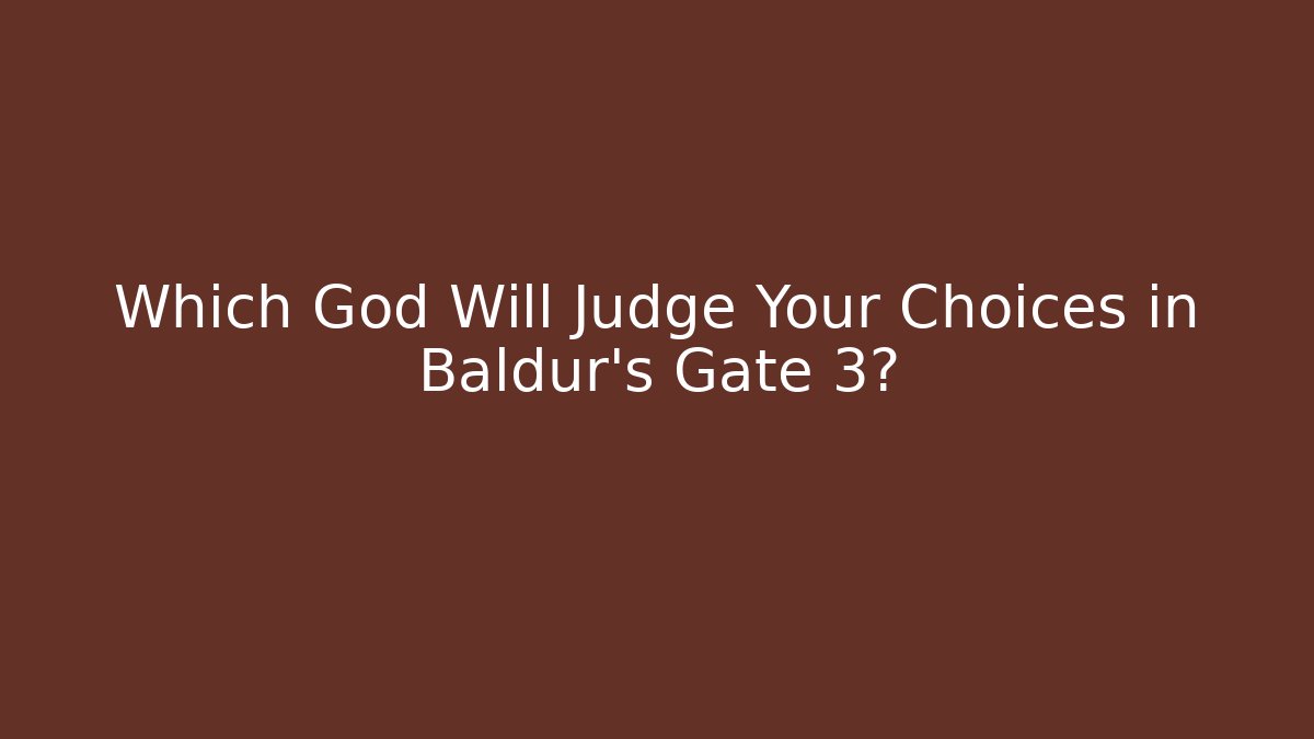 Which God Will Judge Your Choices in Baldur's Gate 3?