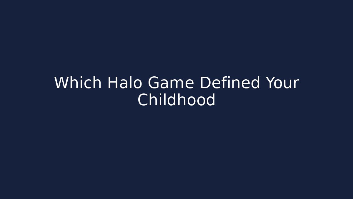 Which Halo Game Defined Your Childhood