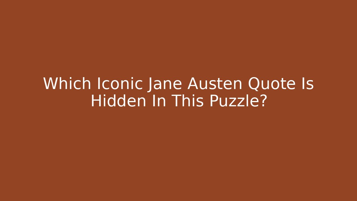 Which Iconic Jane Austen Quote Is Hidden In This Puzzle? - Boomer Naturals