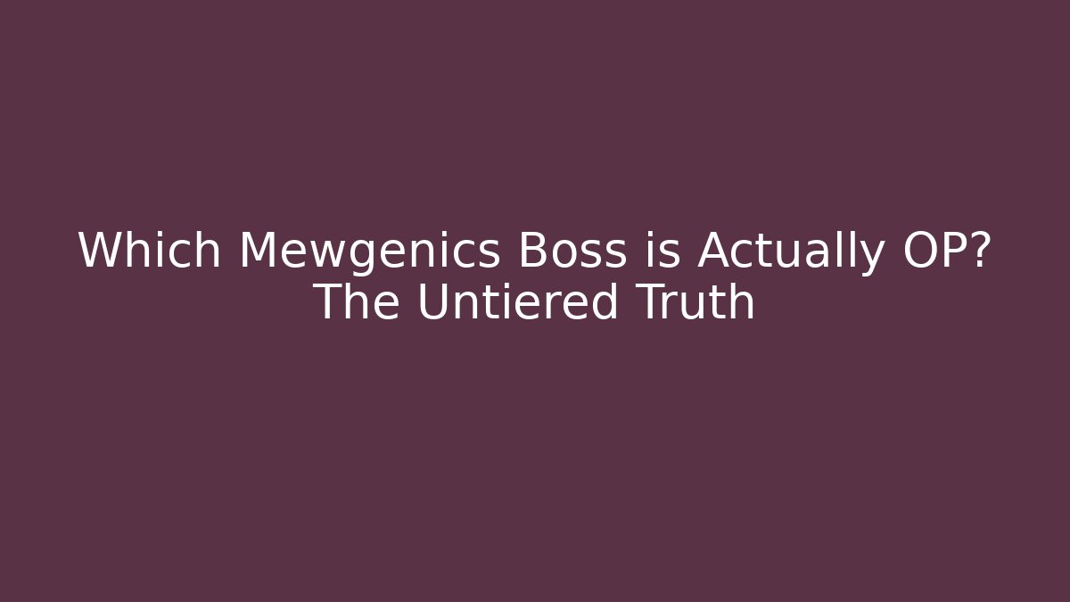 Which Mewgenics Boss is Actually OP? The Untiered Truth