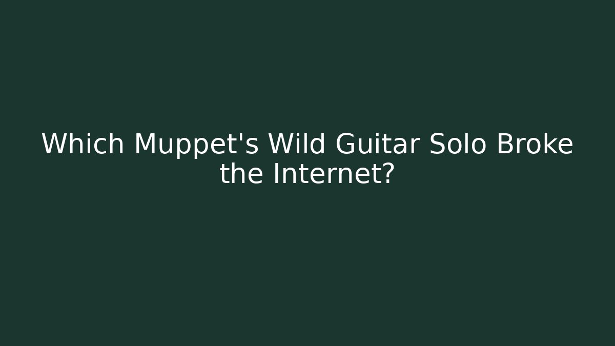 Which Muppet’s Wild Guitar Solo Broke the Internet?