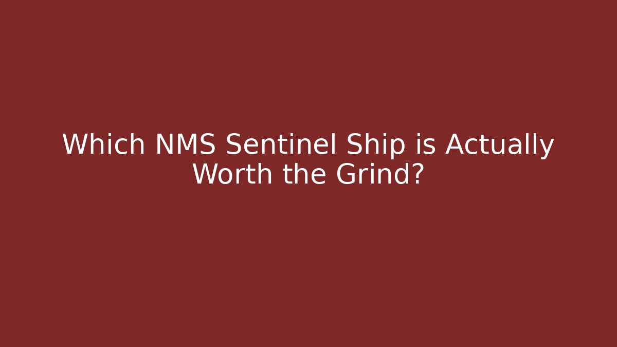 Which NMS Sentinel Ship is Actually Worth the Grind?