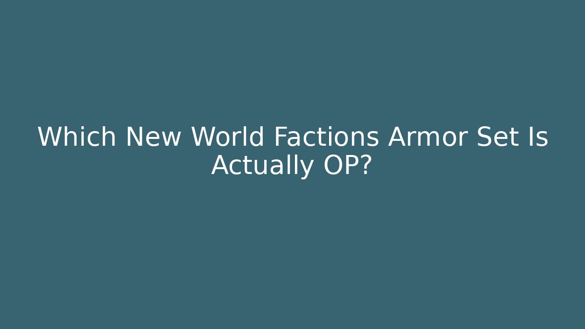 Which New World Factions Armor Set Is Actually OP?