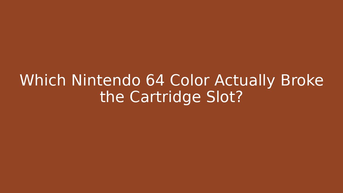 Which Nintendo 64 Color Actually Broke the Cartridge Slot?