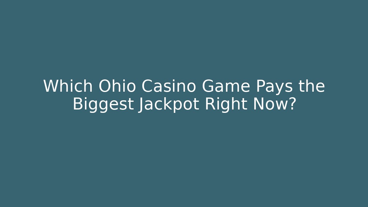Which Ohio Casino Game Pays the Biggest Jackpot Right Now?