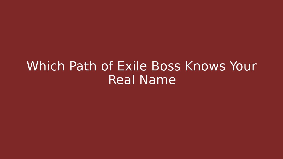 Which Path of Exile Boss Knows Your Real Name - Boomer Naturals