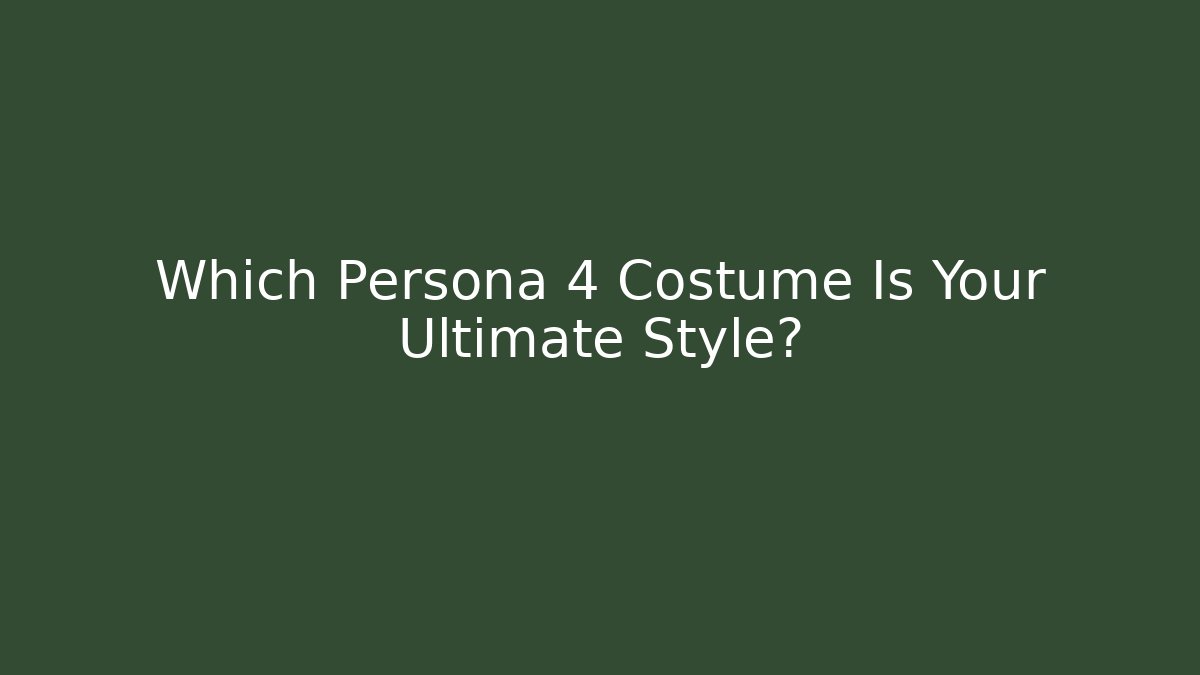 Which Persona 4 Costume Is Your Ultimate Style?