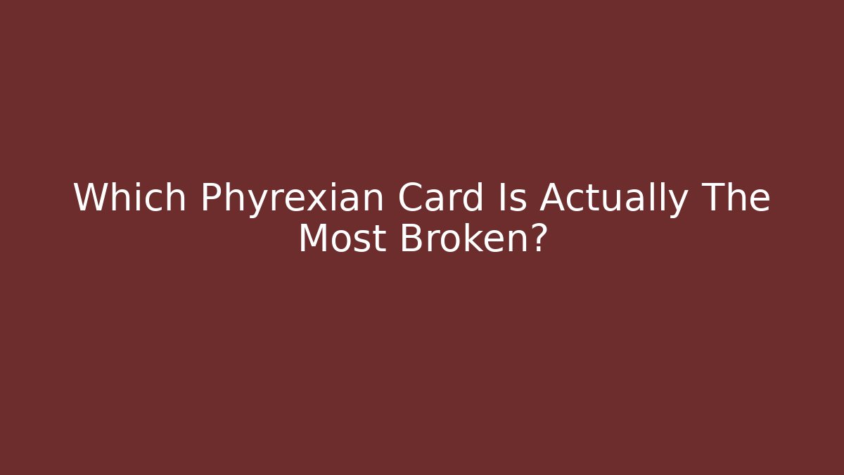 Which Phyrexian Card Is Actually The Most Broken?