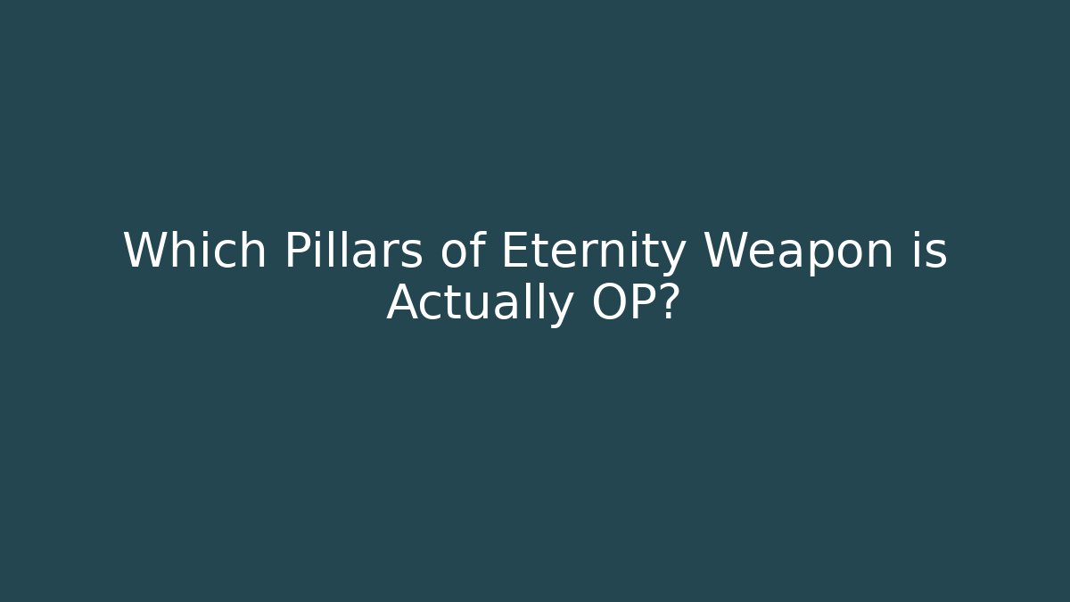 Which Pillars of Eternity Weapon is Actually OP?