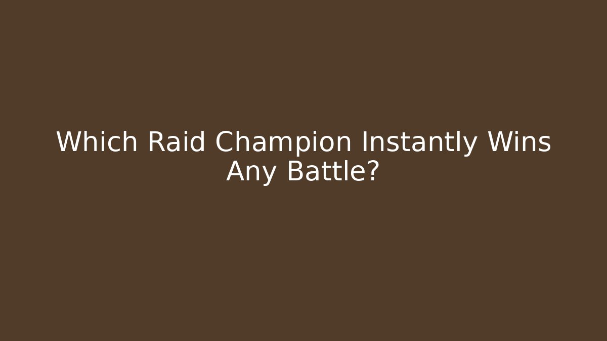 Which Raid Champion Instantly Wins Any Battle?