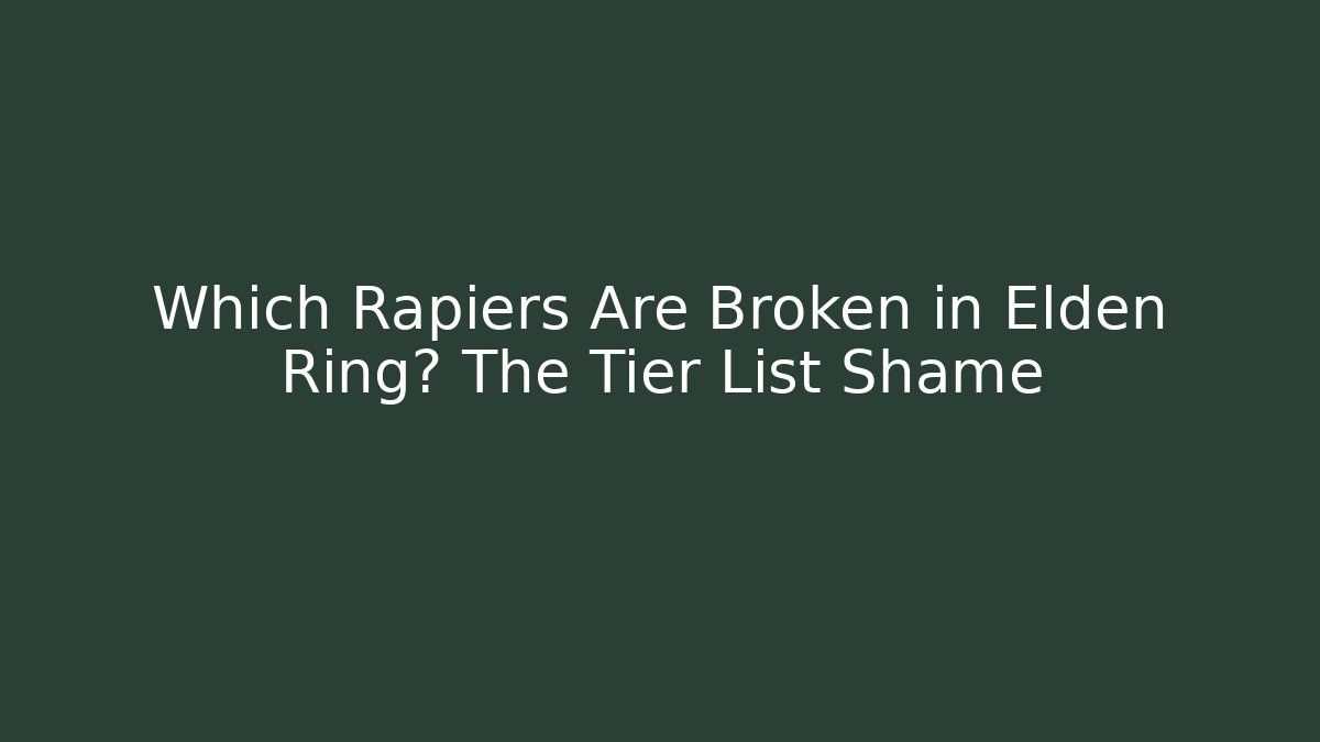 Which Rapiers Are Broken in Elden Ring? The Tier List Shame - Boomer Naturals