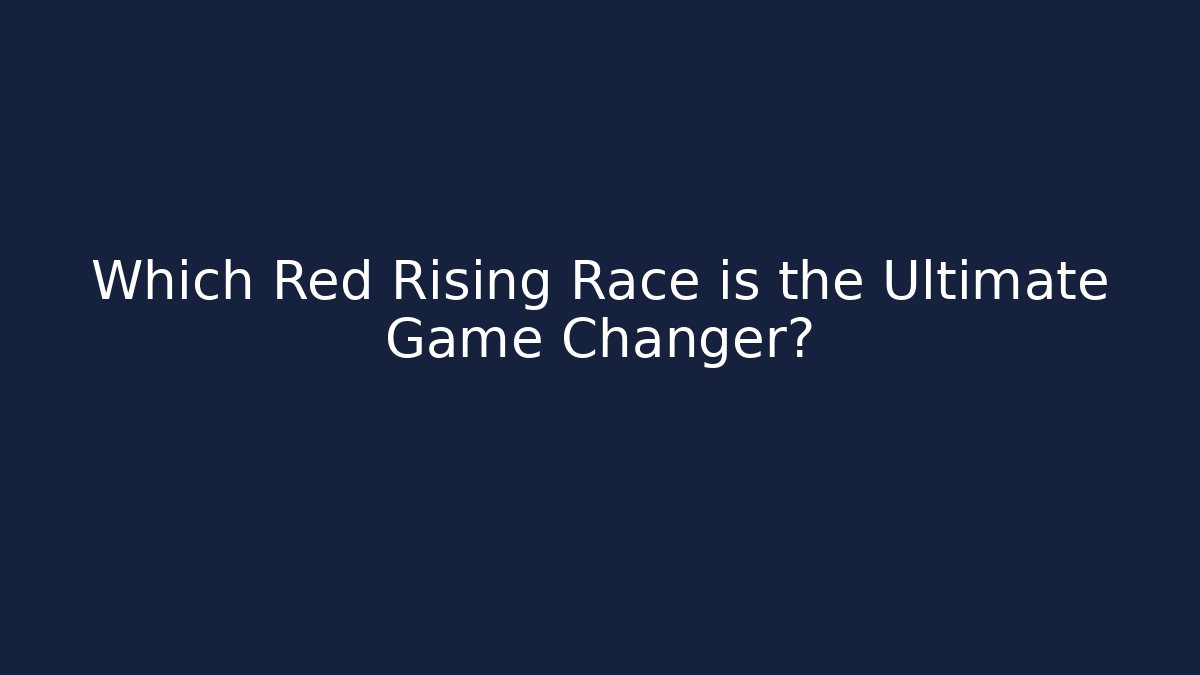 Which Red Rising Race is the Ultimate Game Changer? - Boomer Naturals