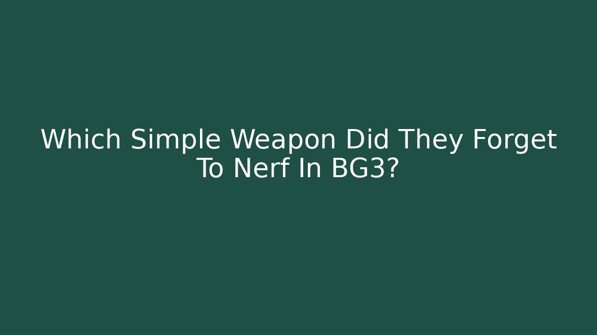 Which Simple Weapon Did They Forget To Nerf In BG3? - Boomer Naturals