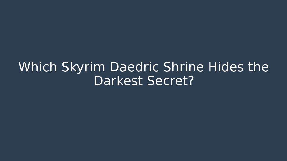 Which Skyrim Daedric Shrine Hides the Darkest Secret?