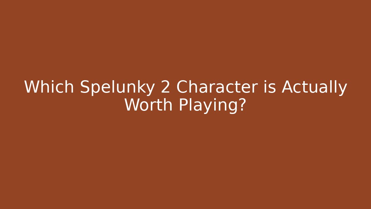 Which Spelunky 2 Character is Actually Worth Playing?