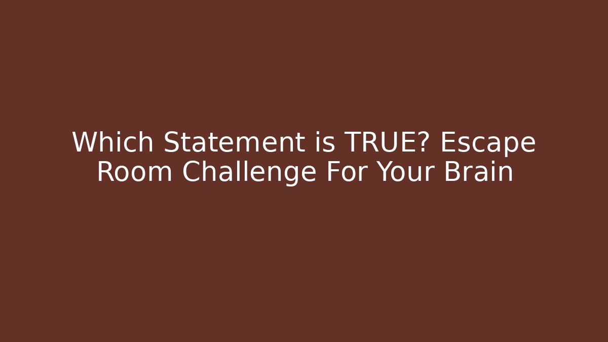 Which Statement is TRUE? Escape Room Challenge For Your Brain - Boomer Naturals