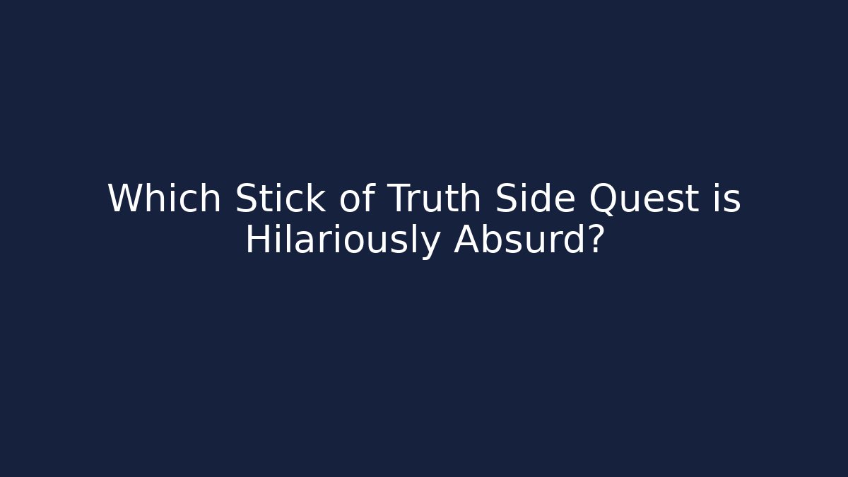 Which Stick of Truth Side Quest is Hilariously Absurd?